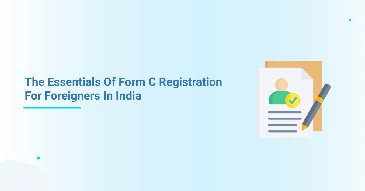 The Essentials Of Form C Registration For Foreigners In India