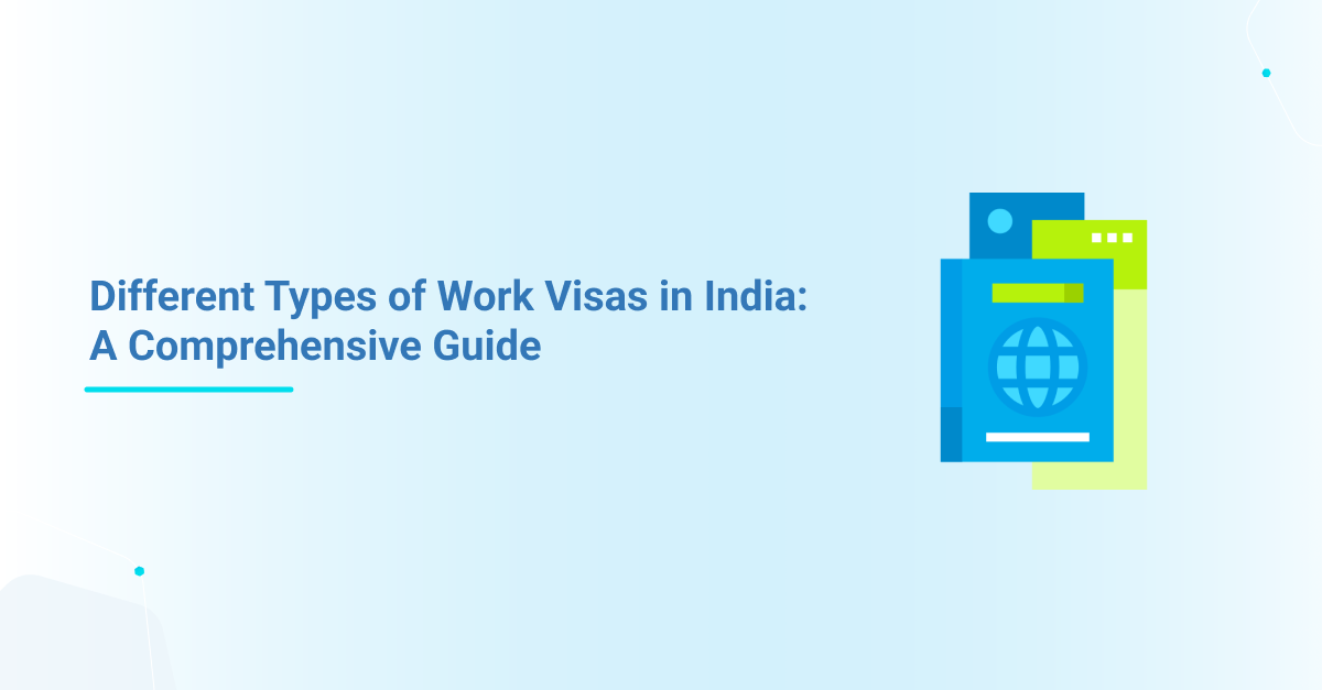 Different Types of Work Visas in India: A Comprehensive Guide