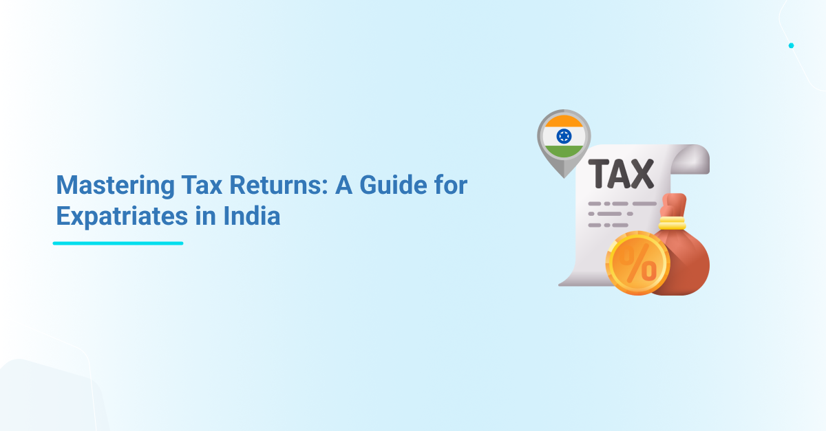 Mastering Tax Returns: A Guide for Expatriates in India