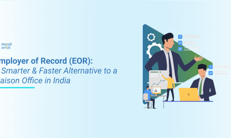 Why an Employer of Record (EOR) is a Smarter, Faster Alternative to a Liaison Office in India