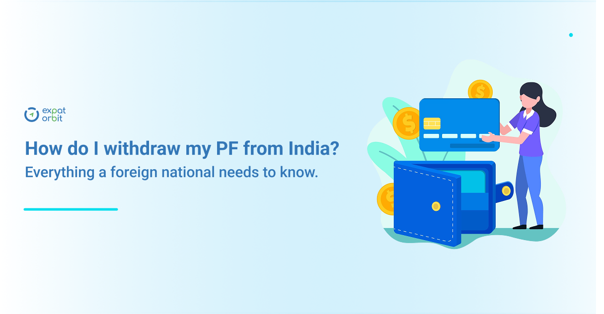 How do I withdraw my PF from India? Everything a foreign national needs to know.